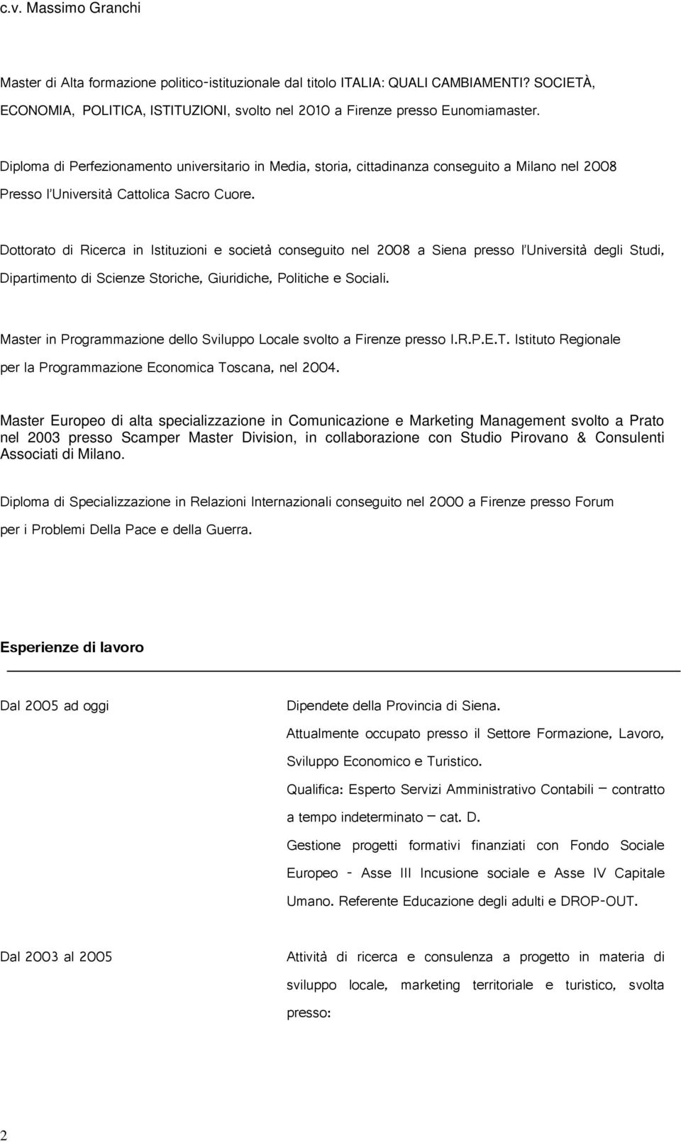 Siena presso l Università degli Studi Dipartimento di Scienze Storiche Giuridiche Politiche e Sociali Master in Programmazione dello Sviluppo Locale svolto a Firenze presso I R P E T Istituto