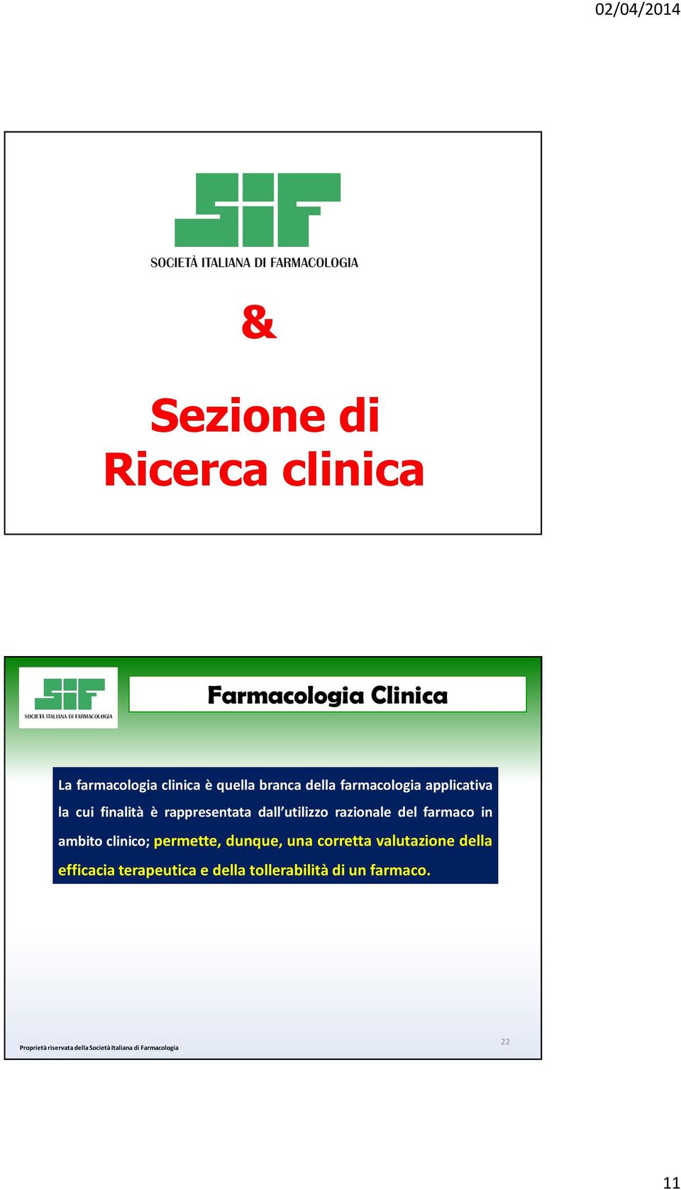 farmaco in ambito clinico; permette, dunque, una corretta valutazione della efficacia