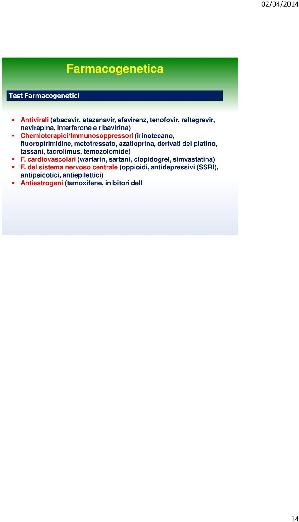 del sistema nervoso centrale (oppioidi, antidepressivi (SSRI), antipsicotici, antiepilettici) Antiestrogeni (tamoxifene, inibitori dell aromatasi) CYP450 (CYP1A2, CYP2A6, CYP2B6, CYP2C9, CYP2C19,