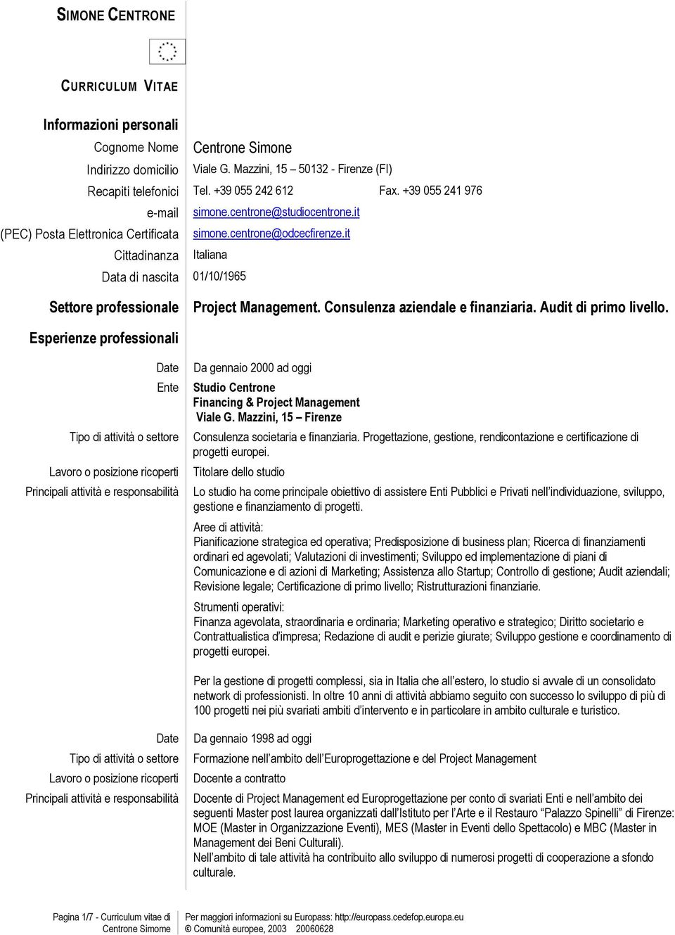 it Cittadinanza Italiana Data di nascita 01/10/1965 Settore professionale Project Management. Consulenza aziendale e finanziaria. Audit di primo livello.