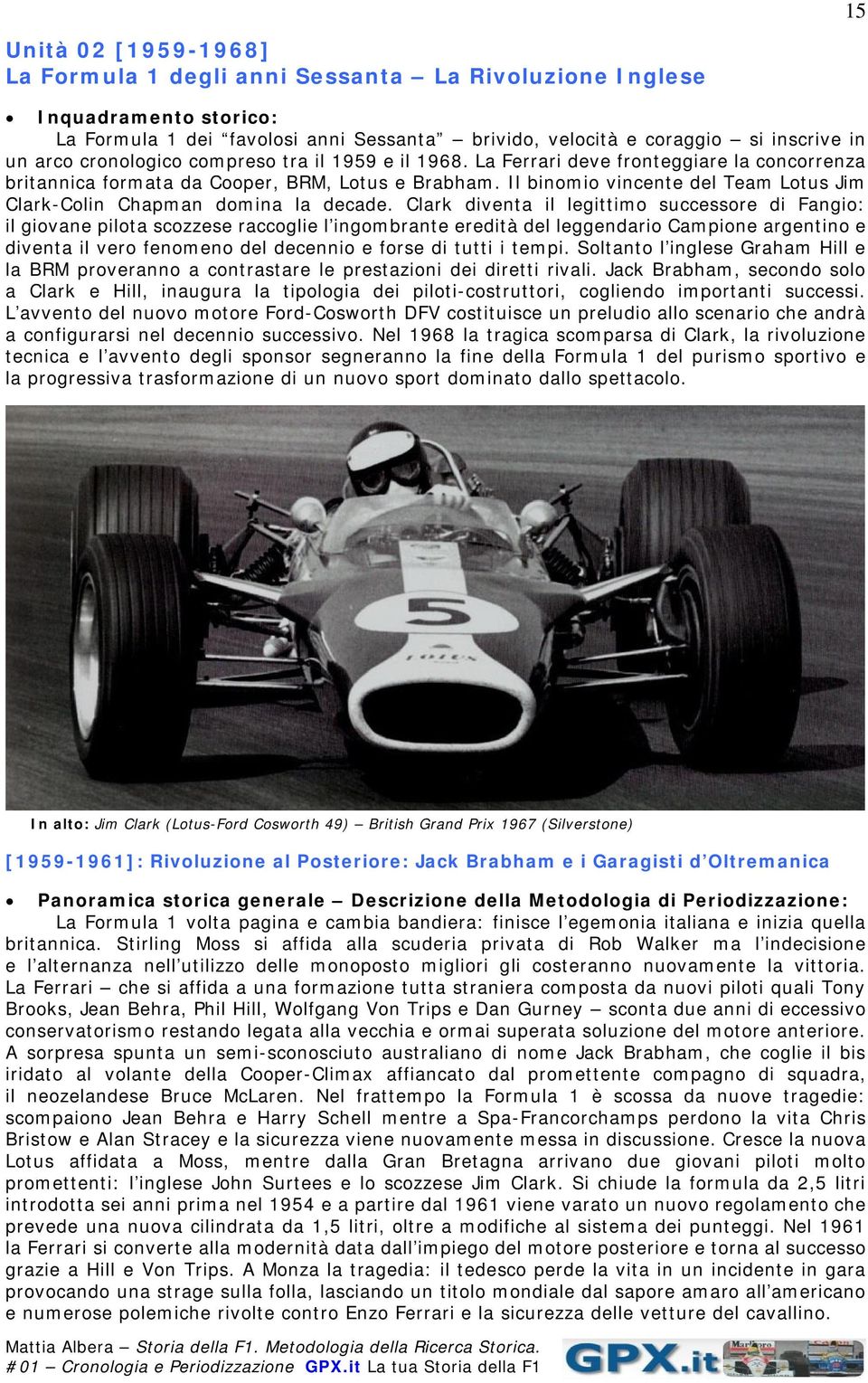 Il binomio vincente del Team Lotus Jim Clark-Colin Chapman domina la decade.