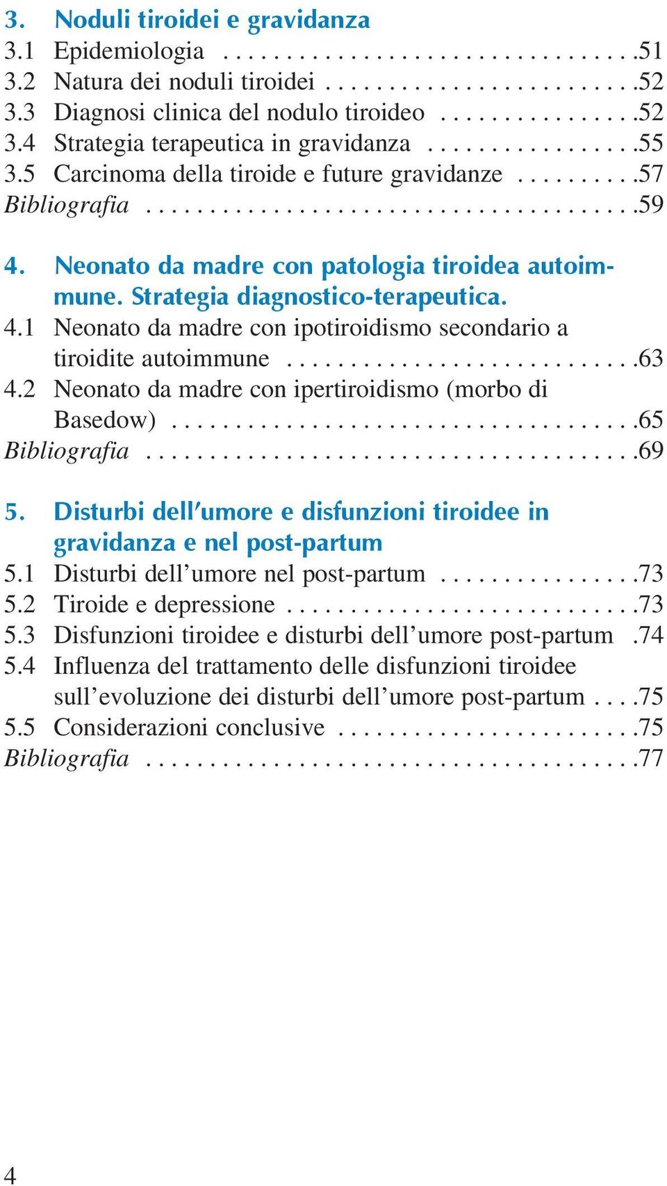 Strategia diagnostico-terapeutica. 4.1 Neonato da madre con ipotiroidismo secondario a tiroidite autoimmune............................63 4.2 Neonato da madre con ipertiroidismo (morbo di Basedow).