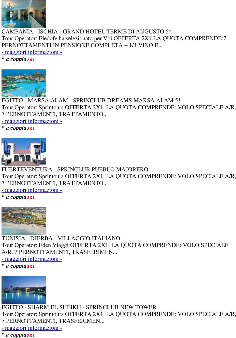 LA QUOTA COMPRENDE: VOLO SPECIALE A/R, 7 PERNOTTAMENTI, TRATTAMENTO... FUERTEVENTURA - SPRINCLUB PUEBLO MAJORERO Tour Operator: Sprintours OFFERTA 2X1.