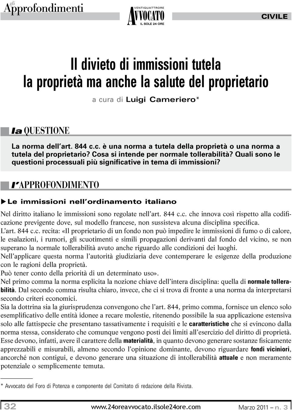 l APPROFONDIMENTO XXLe immissioni nell ordinamento italiano Nel diritto italiano le immissioni sono regolate nell art. 844 c.