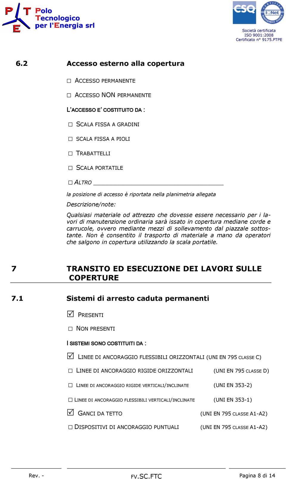 corde e carrucole, ovvero mediante mezzi di sollevamento dal piazzale sottostante.