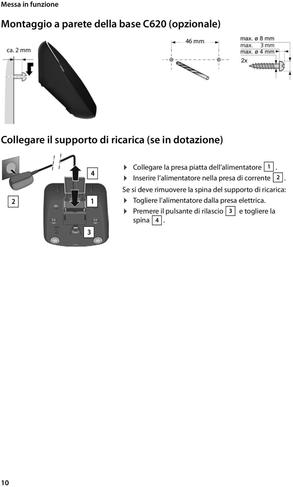 dell alimentatore 1. Inserire l alimentatore nella presa di corrente 2.