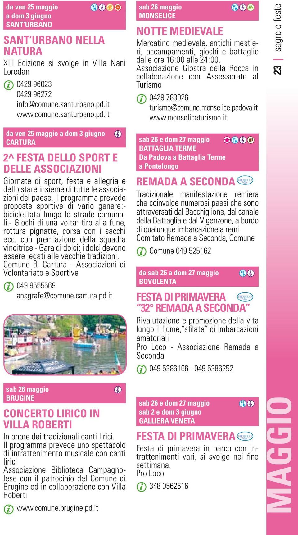 it da ven 25 maggio a dom 3 giugno CARTURA 2^ FESTA DELLO SPORT E DELLE ASSOCIAZIONI Giornate di sport, festa e allegria e dello stare insieme di tutte le associazioni del paese.