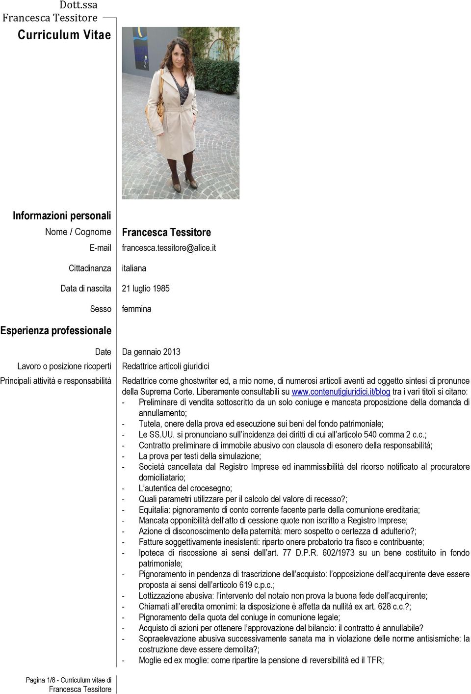 2013 Redattrice articoli giuridici Redattrice come ghostwriter ed, a mio nome, di numerosi articoli aventi ad oggetto sintesi di pronunce della Suprema Corte. Liberamente consultabili su www.