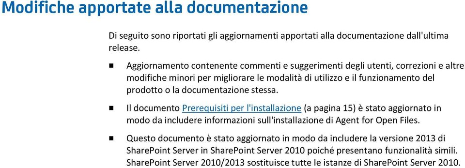 documentazione stessa. Il documento Prerequisiti per l'installazione (a pagina 15) è stato aggiornato in modo da includere informazioni sull'installazione di Agent for Open Files.