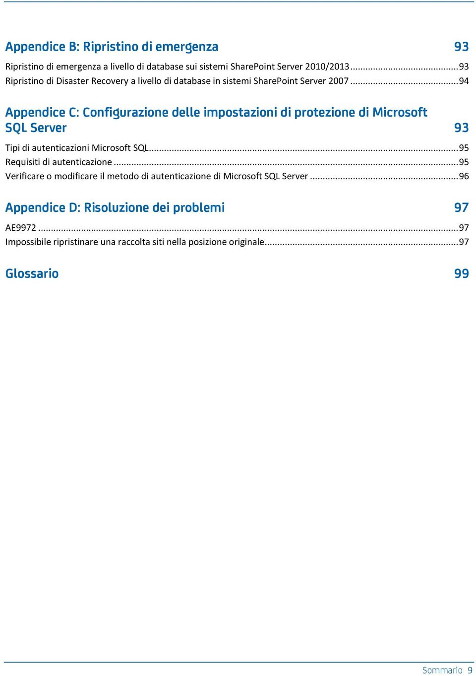 .. 94 Appendice C: Configurazione delle impostazioni di protezione di Microsoft SQL Server 93 Tipi di autenticazioni Microsoft SQL.