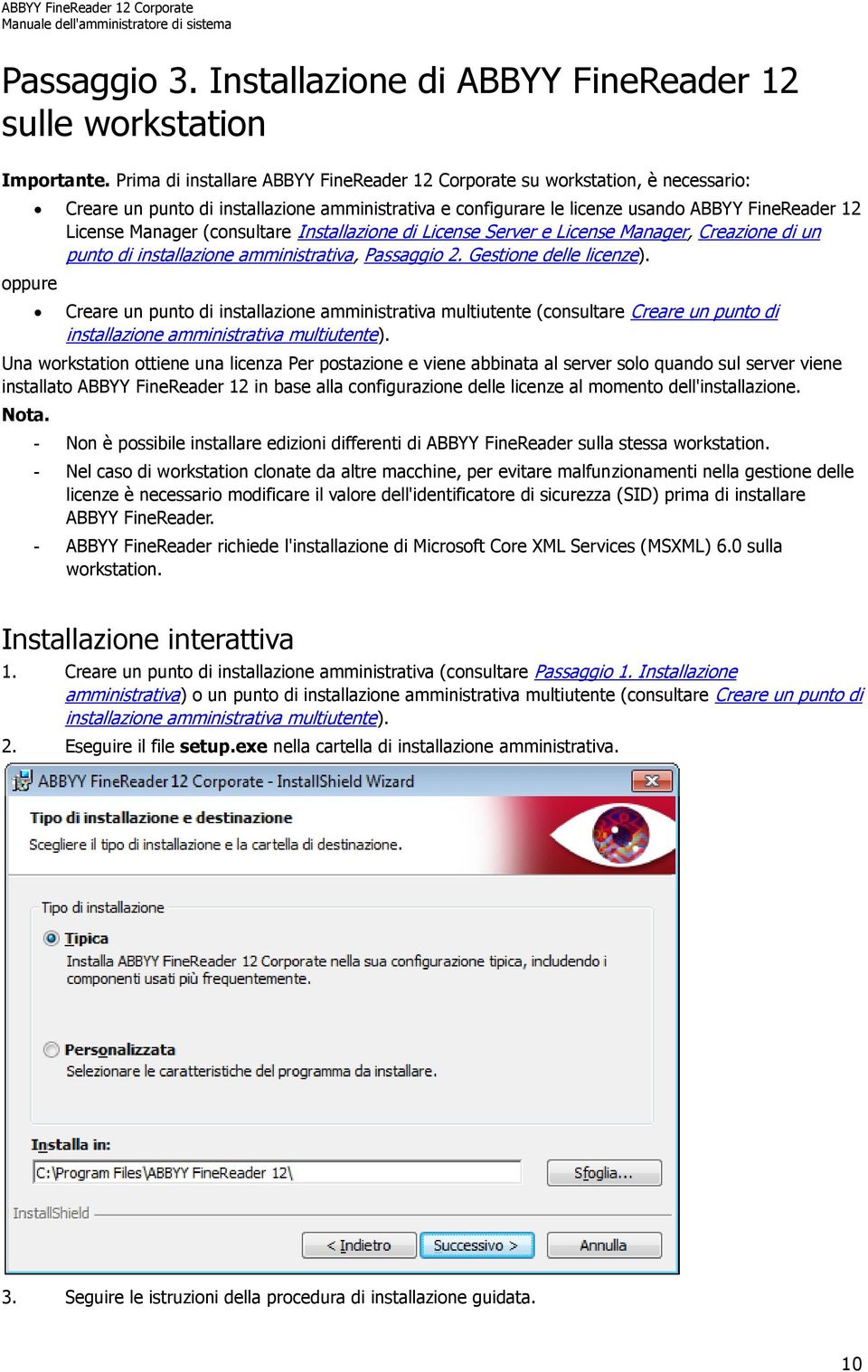 Manager (consultare Installazione di License Server e License Manager, Creazione di un punto di installazione amministrativa, Passaggio 2. Gestione delle licenze).