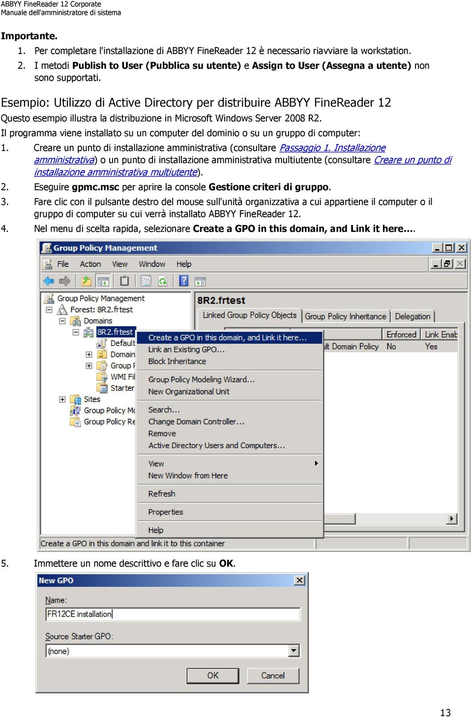 Esempio: Utilizzo di Active Directory per distribuire ABBYY FineReader 12 Questo esempio illustra la distribuzione in Microsoft Windows Server 2008 R2.