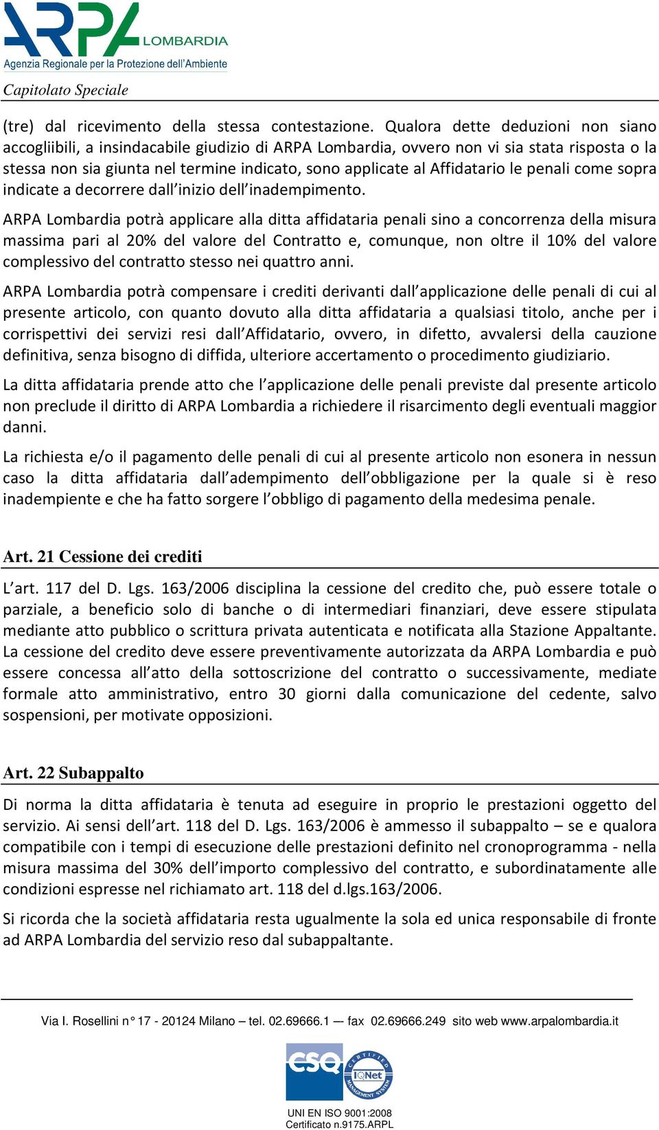 Affidatario le penali come sopra indicate a decorrere dall inizio dell inadempimento.