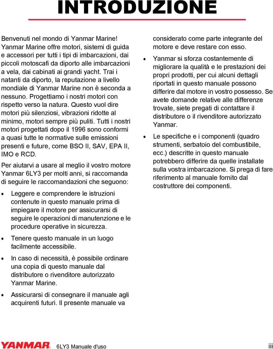 Trai i natanti da diporto, la reputazione a livello mondiale di Yanmar Marine non è seconda a nessuno. Progettiamo i nostri motori con rispetto verso la natura.