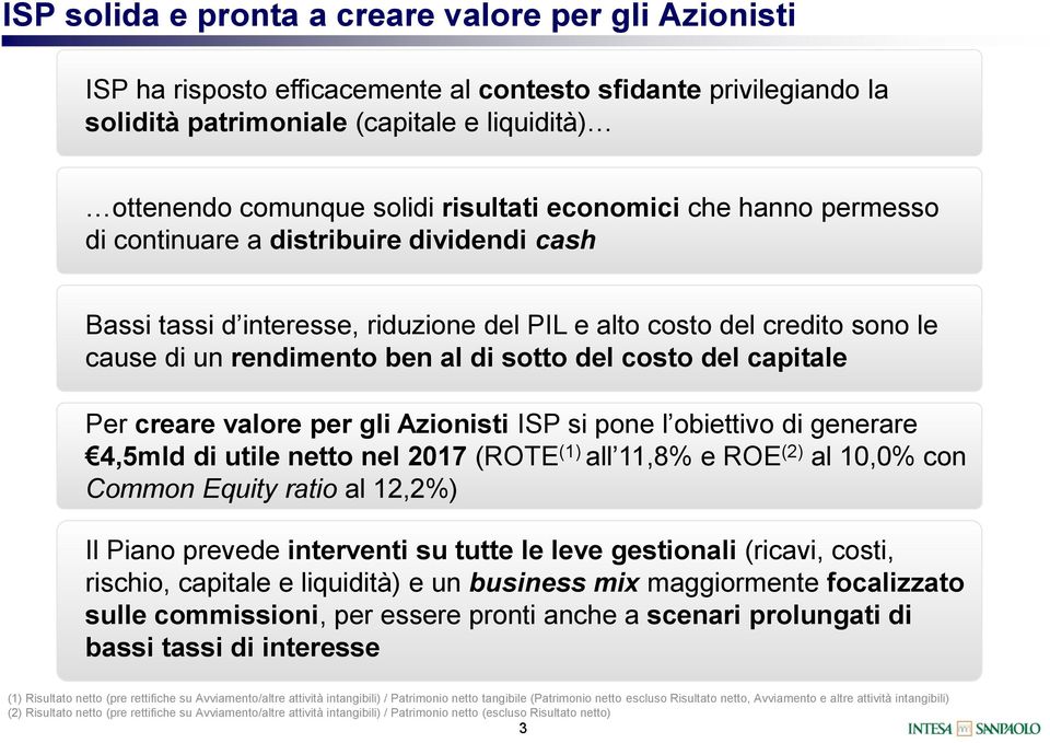 rendimento ben al di sotto del costo del capitale Per creare valore per gli Azionisti ISP si pone l obiettivo di generare 4,5mld di utile netto nel (ROTE (1) all 11,8% e ROE (2) al 10,0% con Common