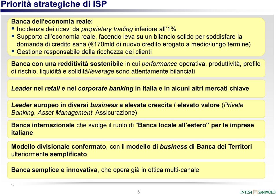 cui performance operativa, produttività, profilo di rischio, liquidità e solidità/leverage sono attentamente bilanciati Leader nel retail e nel corporate banking in Italia e in alcuni altri mercati