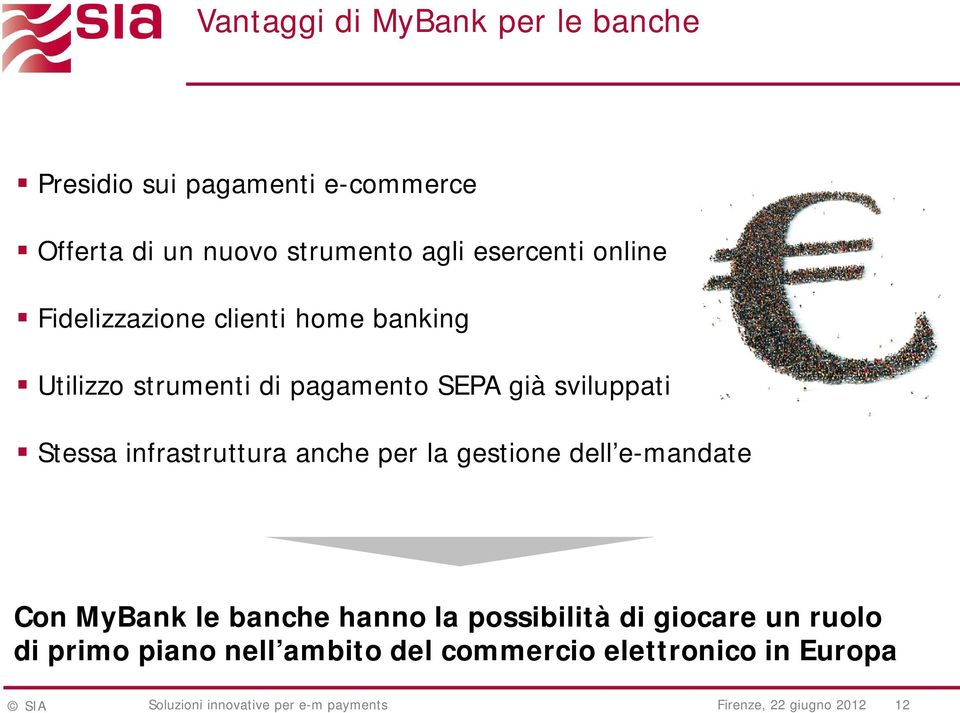 infrastruttura anche per la gestione dell e-mandate Con MyBank le banche hanno la possibilità di giocare un ruolo