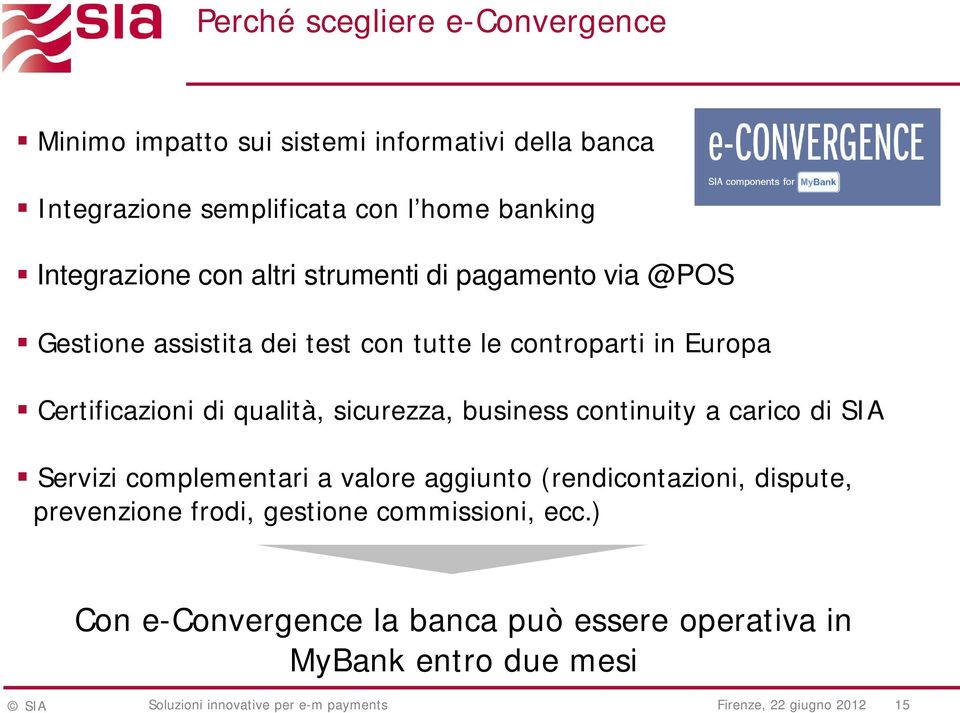 business continuity a carico di SIA Servizi complementari a valore aggiunto (rendicontazioni, dispute, prevenzione frodi, gestione