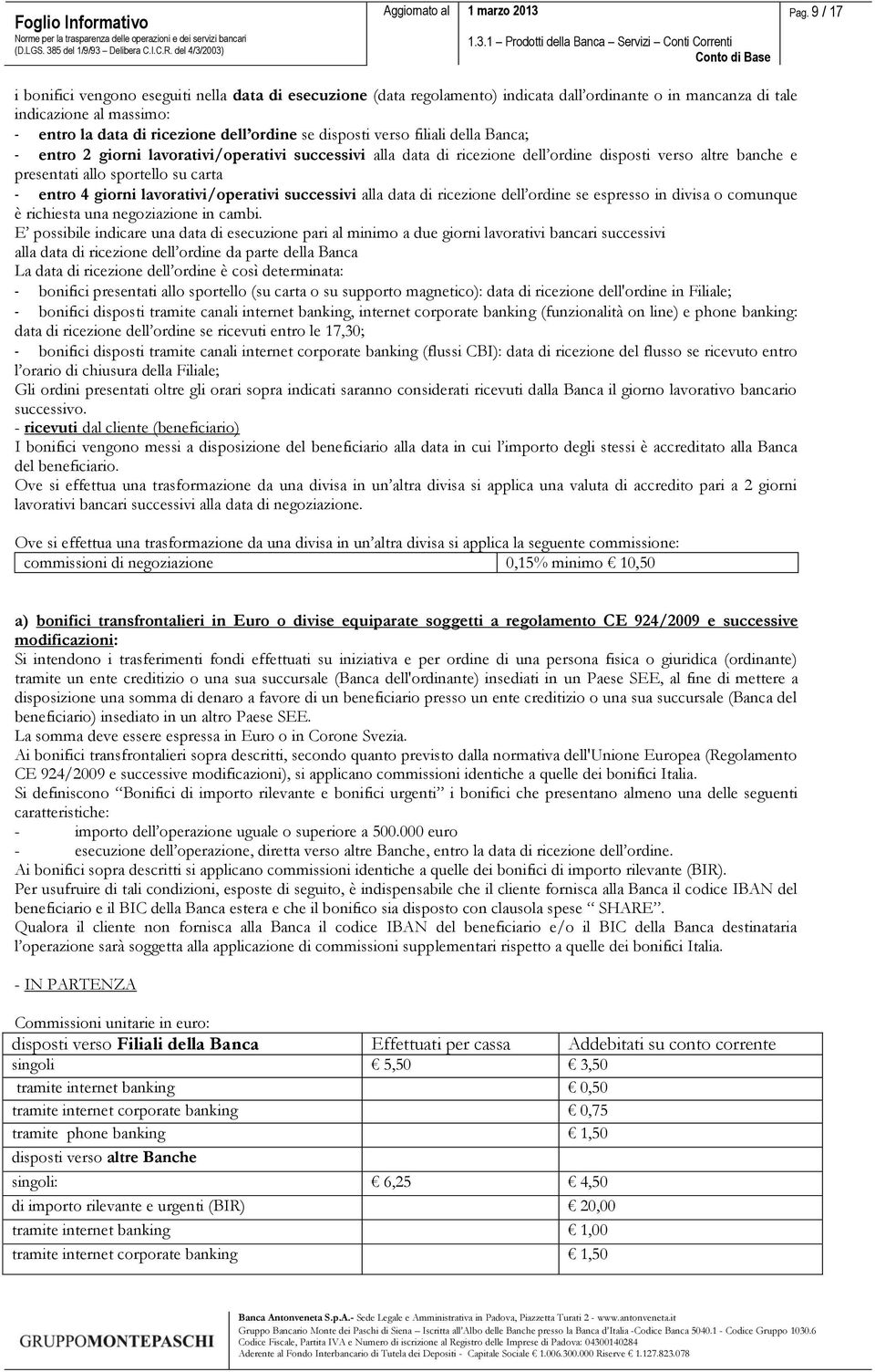 giorni lavorativi/operativi successivi alla data di ricezione dell ordine se espresso in divisa o comunque è richiesta una negoziazione in cambi.