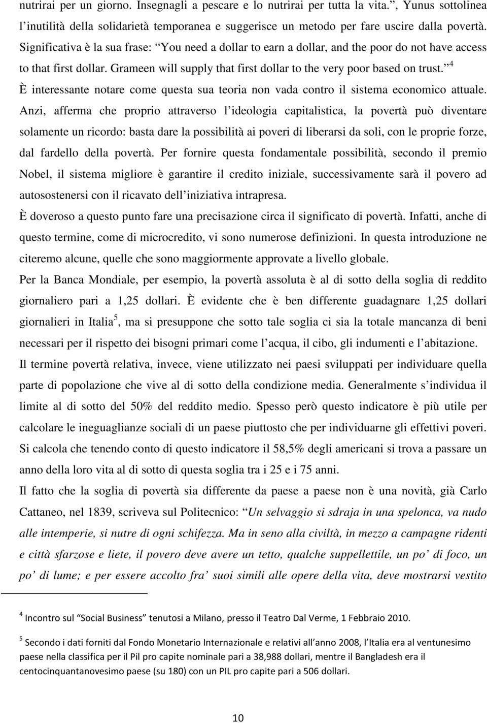 4 È interessante notare come questa sua teoria non vada contro il sistema economico attuale.