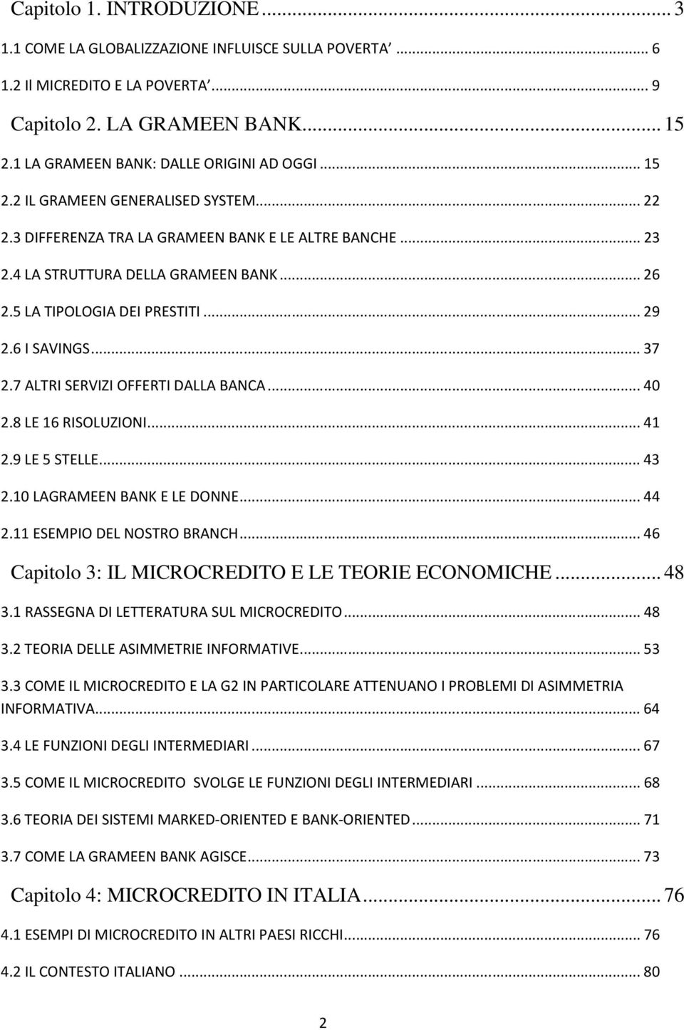 7 ALTRI SERVIZI OFFERTI DALLA BANCA...40 2.8 LE 16 RISOLUZIONI...41 2.9 LE 5 STELLE...43 2.10 LAGRAMEEN BANK E LE DONNE...44 2.11 ESEMPIO DEL NOSTRO BRANCH.