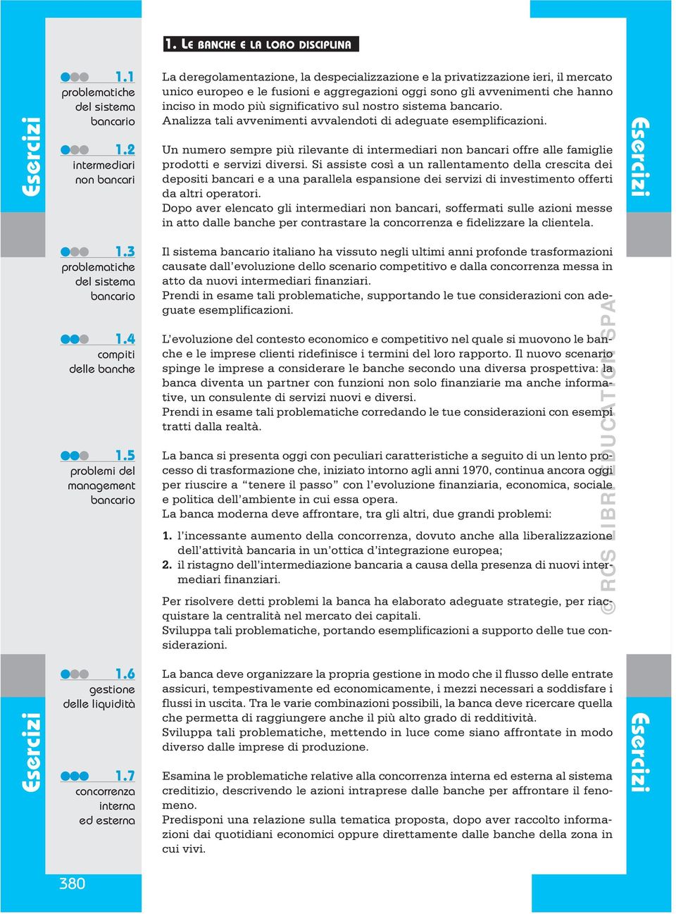 7 concorrenza interna ed esterna La deregolamentazione, la despecializzazione e la privatizzazione ieri, il mercato unico europeo e le fusioni e aggregazioni oggi sono gli avvenimenti che hanno