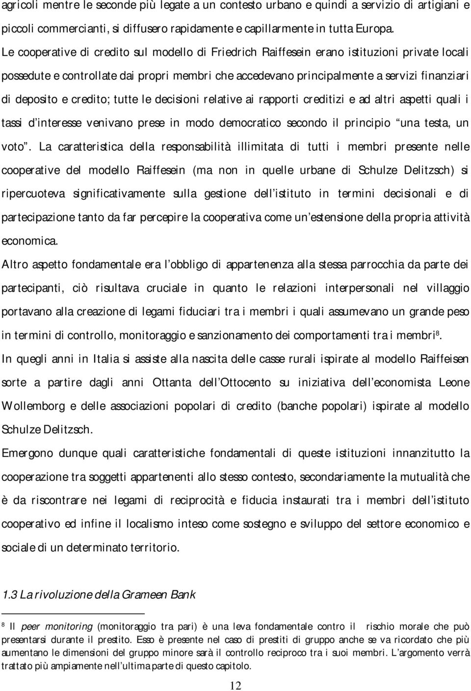 e credito; tutte le decisioni relative ai rapporti creditizi e ad altri aspetti quali i tassi d interesse venivano prese in modo democratico secondo il principio una testa, un voto.