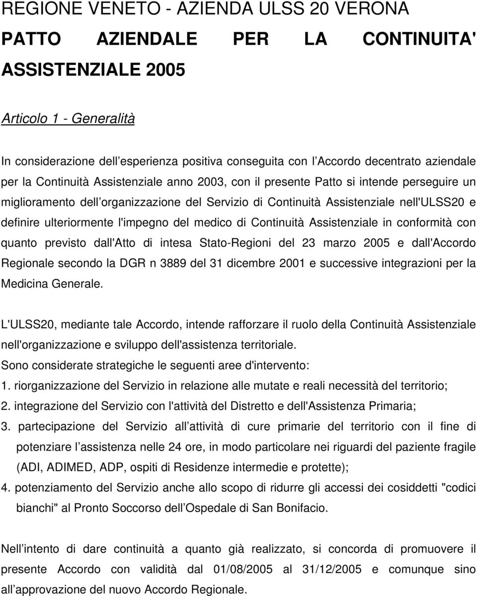 ulteriormente l'impegno del medico di Continuità Assistenziale in conformità con quanto previsto dall'atto di intesa Stato-Regioni del 23 marzo 2005 e dall'accordo Regionale secondo la DGR n 3889 del