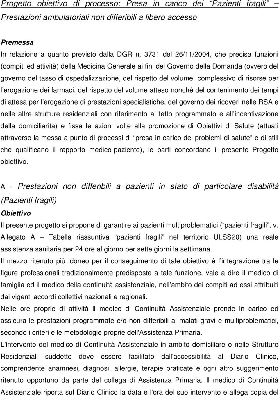 complessivo di risorse per l erogazione dei farmaci, del rispetto del volume atteso nonché del contenimento dei tempi di attesa per l erogazione di prestazioni specialistiche, del governo dei