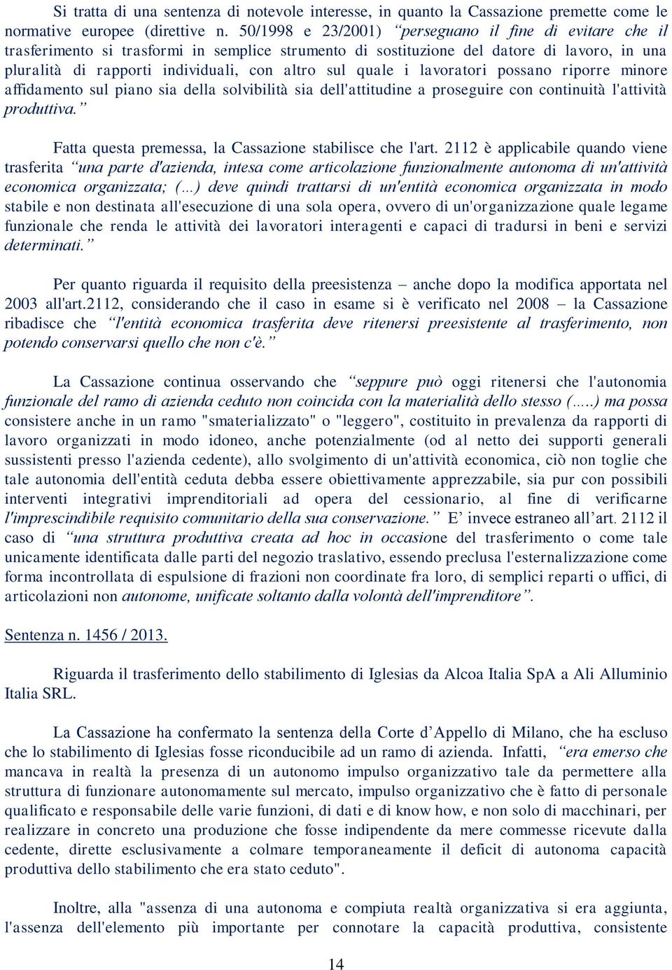 quale i lavoratori possano riporre minore affidamento sul piano sia della solvibilità sia dell'attitudine a proseguire con continuità l'attività produttiva.