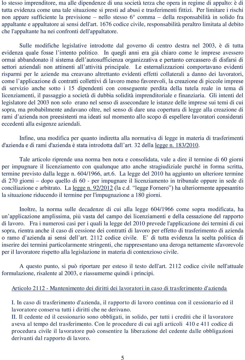 1676 codice civile, responsabilità peraltro limitata al debito che l'appaltante ha nei confronti dell'appaltatore.