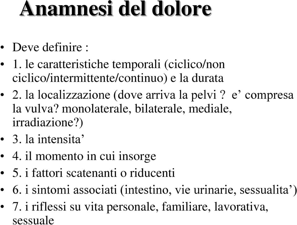 la localizzazione (dove arriva la pelvi? e compresa la vulva? monolaterale, bilaterale, mediale, irradiazione?