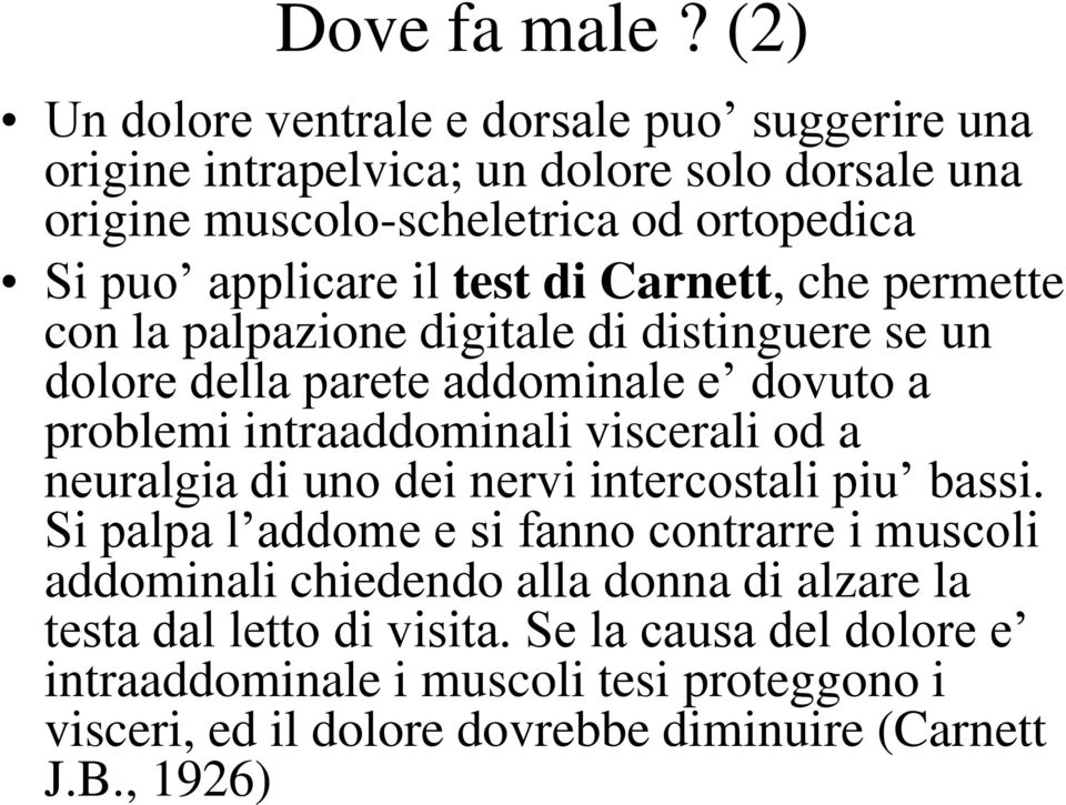 il test di Carnett, che permette con la palpazione digitale di distinguere se un dolore della parete addominale e dovuto a problemi intraaddominali viscerali