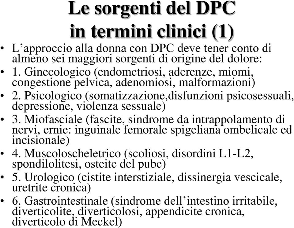 Miofasciale (fascite, sindrome da intrappolamento di nervi, ernie: inguinale femorale spigeliana ombelicale ed incisionale) 4.