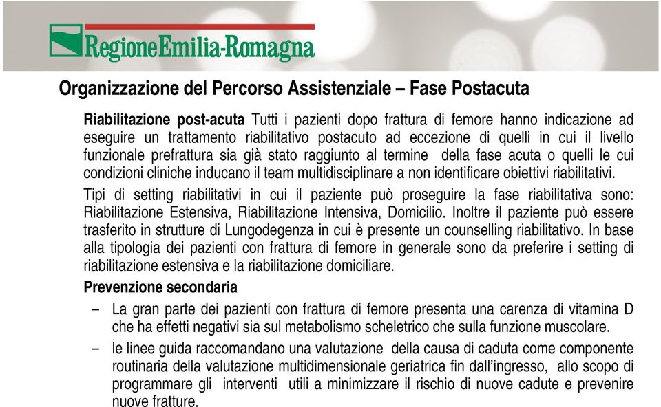 identificare obiettivi riabilitativi. Tipi di setting riabilitativi in cui il paziente può proseguire la fase riabilitativa sono: Riabilitazione Estensiva, Riabilitazione Intensiva, Domicilio.