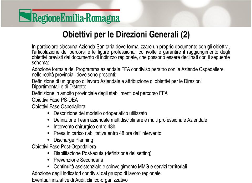 FFA condiviso peraltro con le Aziende Ospedaliere nelle realtà provinciali dove sono presenti; Definizione di un gruppo di lavoro Aziendale e attribuzione di obiettivi per le Direzioni Dipartimentali