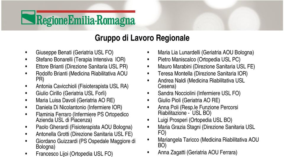 Ortopedico Azienda USL di Piacenza) Paolo Gherardi (Fisioterapista AOU Bologna) Antonella Grotti (Direzione Sanitaria USL FE) Giordano Guizzardi (PS Ospedale Maggiore di Bologna) Francesco Lijoi