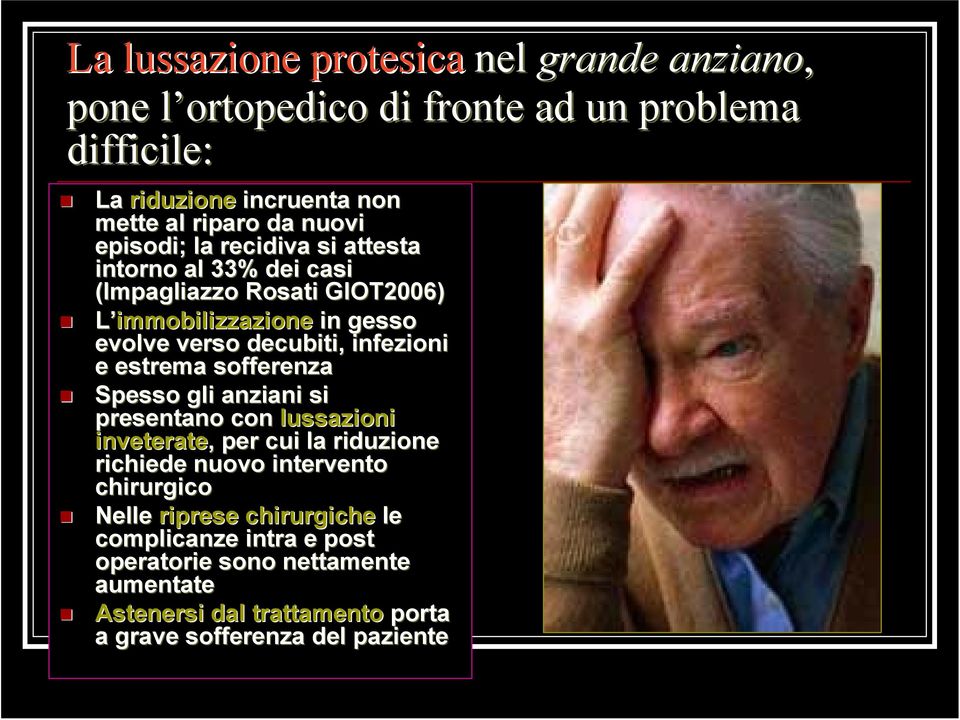 infezioni e estrema sofferenza Spesso gli anziani si presentano con lussazioni inveterate,, per cui la riduzione richiede nuovo intervento