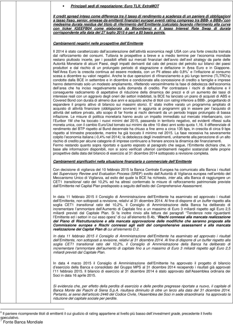 IGEEFB04 come elaborata da Bloomberg) e il tasso Interest Rate Swap di durata corrispondente alla data del 27 luglio 2015 è pari a 85 basis points.