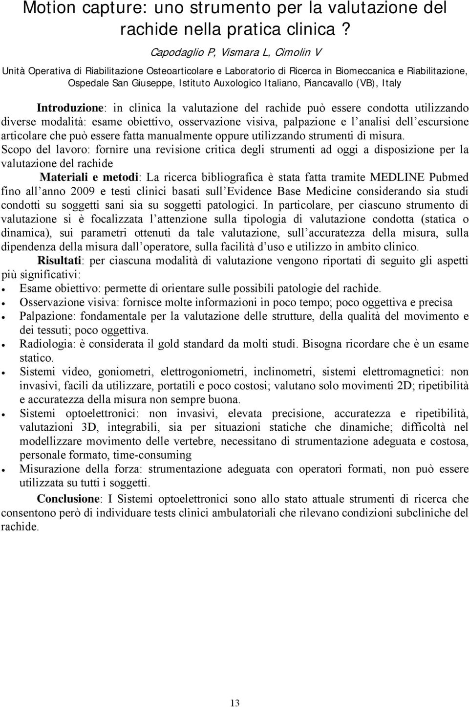 Piancavallo (VB), Italy Introduzione: in clinica la valutazione del rachide può essere condotta utilizzando diverse modalità: esame obiettivo, osservazione visiva, palpazione e l analisi dell