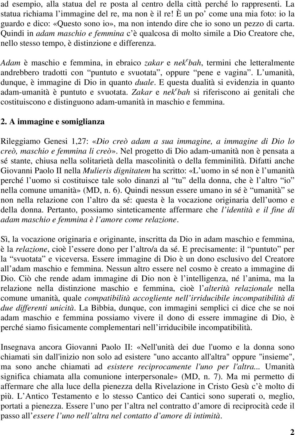 Quindi in adam maschio e femmina c è qualcosa di molto simile a Dio Creatore che, nello stesso tempo, è distinzione e differenza.