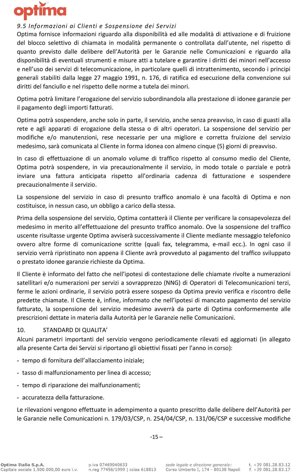 misure atti a tutelare e garantire i diritti dei minori nell accesso e nell uso dei servizi di telecomunicazione, in particolare quelli di intrattenimento, secondo i principi generali stabiliti dalla