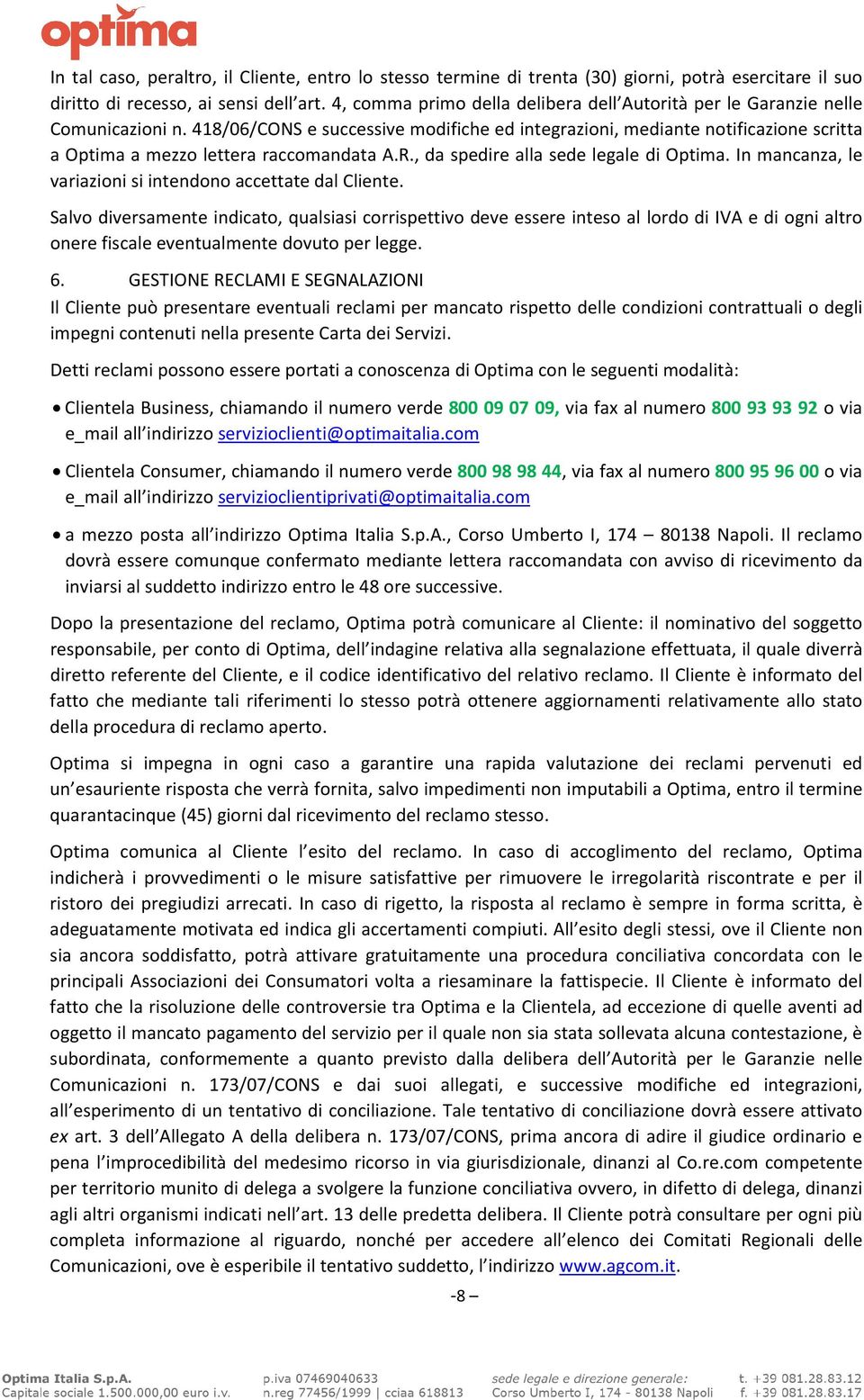 418/06/CONS e successive modifiche ed integrazioni, mediante notificazione scritta a Optima a mezzo lettera raccomandata A.R., da spedire alla sede legale di Optima.