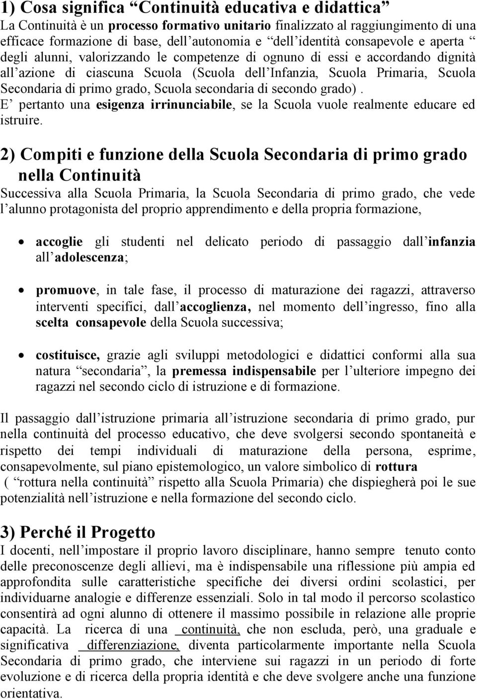 grado, Scuola secondaria di secondo grado). E pertanto una esigenza irrinunciabile, se la Scuola vuole realmente educare ed istruire.