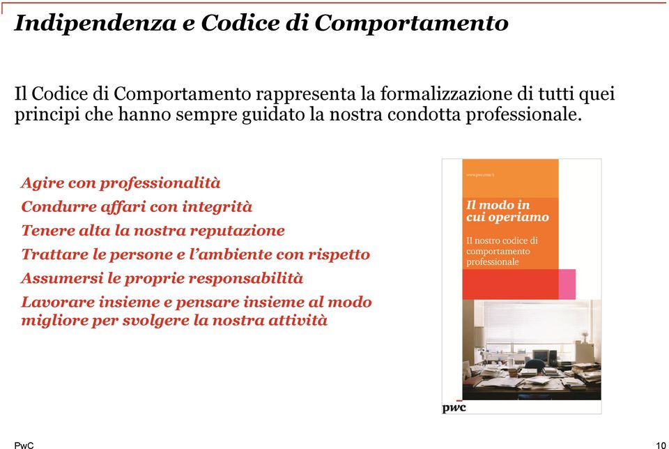 Agire con professionalità Condurre affari con integrità Tenere alta la nostra reputazione Trattare le persone