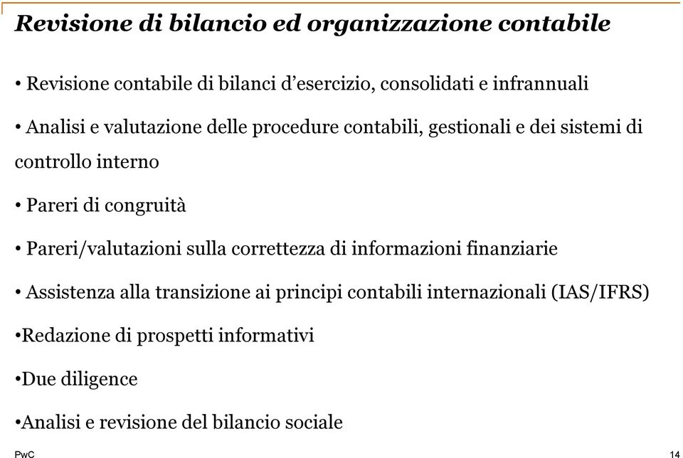 congruità Pareri/valutazioni sulla correttezza di informazioni finanziarie Assistenza alla transizione ai principi