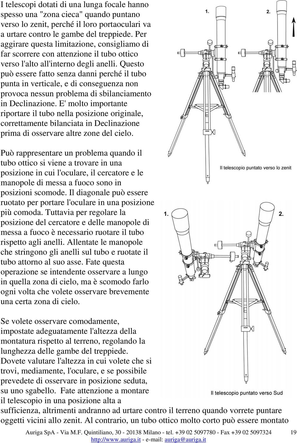 Questo può essere fatto senza danni perché il tubo punta in verticale, e di conseguenza non provoca nessun problema di sbilanciamento in Declinazione.