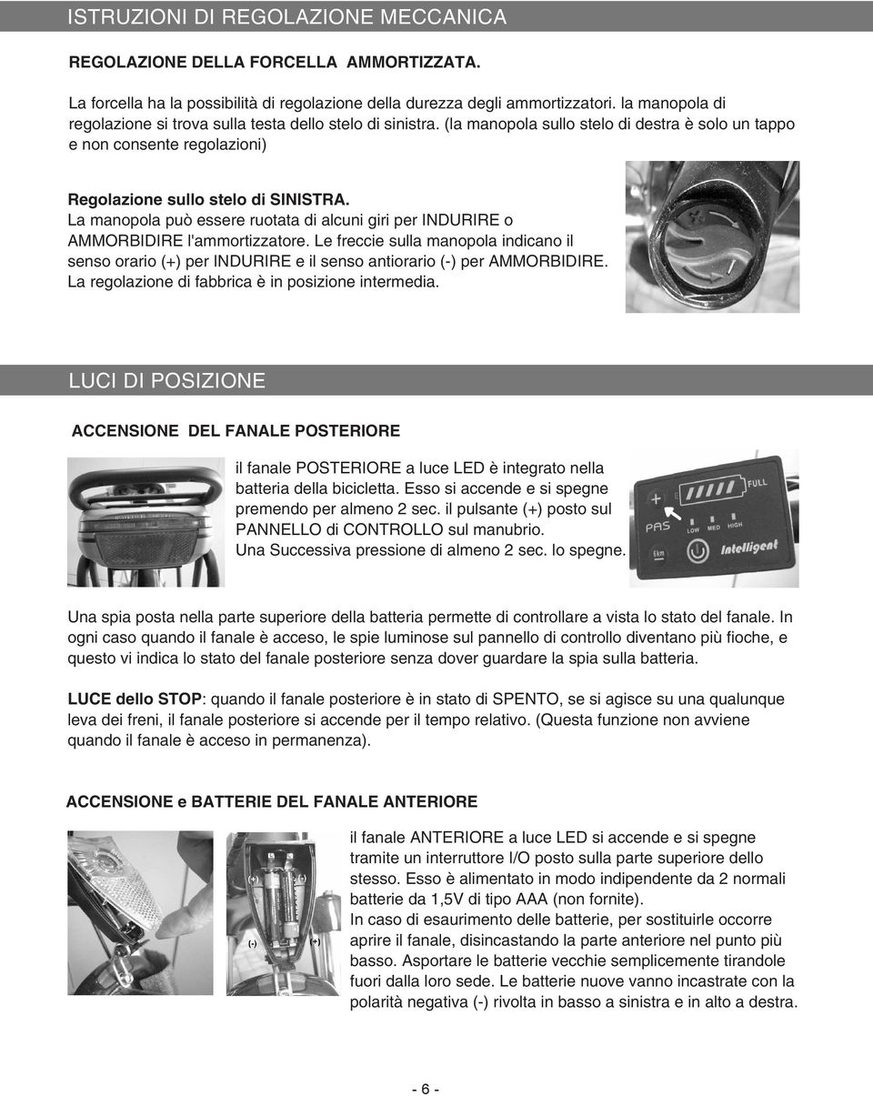 La manopola può essere ruotata di alcuni giri per INDURIRE o AMMORBIDIRE l'ammortizzatore.