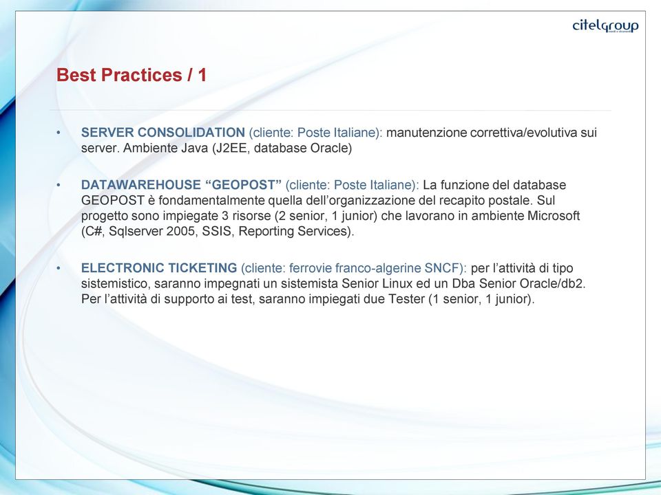 recapito postale. Sul progetto sono impiegate 3 risorse (2 senior, 1 junior) che lavorano in ambiente Microsoft (C#, Sqlserver 2005, SSIS, Reporting Services).