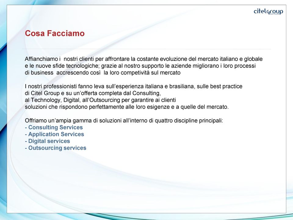 di Citel Group e su un offerta completa dal Consulting, al Technology, Digital, all Outsourcing per garantire ai clienti soluzioni che rispondono perfettamente alle loro esigenze e a